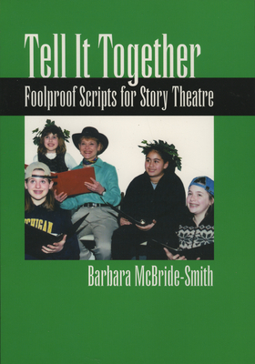 Tell It Together: Foolproof Scripts for Story Theatre - McBride-Smith, Barbara