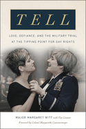 Tell: Love, Defiance, and the Military Trial at the Tipping Point for Gay Rights