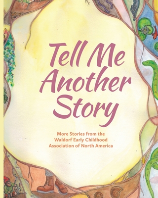 Tell Me Another Story: More Stories from the Waldorf Early Childhood Association of North America - DeForest, Louise (Editor)