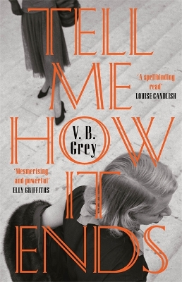 Tell Me How It Ends: A gripping drama of past secrets, manipulation and revenge - Grey, V. B.