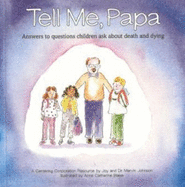 Tell Me, Papa: Answers to Questions Children Ask about Death and Dying - Johnson, Joy