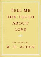 Tell Me the Truth about Love: Ten Poems - Auden, W H
