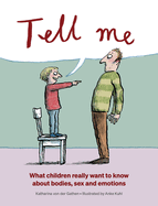 Tell Me: What Children Really Want to Know About Bodies, Sex and Emotions