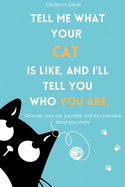 Tell me what your cat is like, and I'll tell you who you are: Discover your cat, yourself, and this precious bond you share