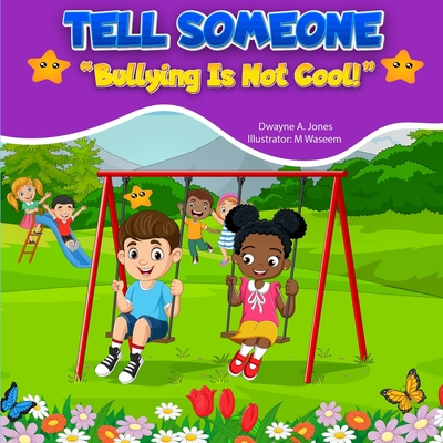 Tell Someone: Bullying is NOT cool. - Jones, Dwayne A