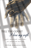 Tell the Court I Love My Wife: Race, Marriage, and Law-An American History