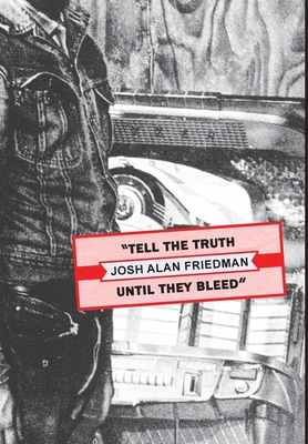 Tell the Truth Until They Bleed - Friedman, Josh Alan, and Doyle, Wyatt (Editor)