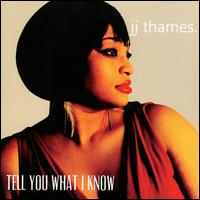 Tell You What I Know - JJ Thames