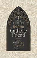 Tell Your Catholic Friend: How to Have Gospel Conversations with Love