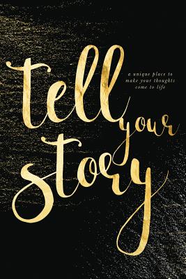 Tell Your Story (Gold): A unique place to make your thoughts come to life. - Darling, Cover Me, and Shor, Marisa