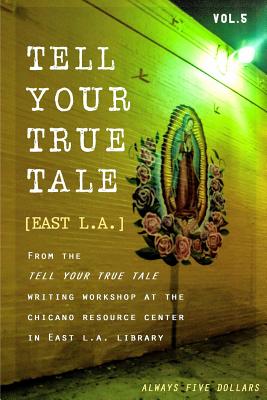 Tell Your True Tale: East Los Angeles: Volume 5 - Quinones, Sam