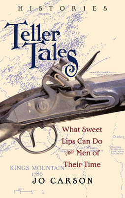 Teller Tales: Histories: What Sweet Lips Can Do and Men of Their Time - Carson, Jo