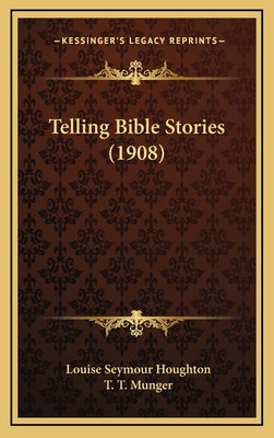 Telling Bible Stories (1908) - Houghton, Louise Seymour, and Munger, T T (Introduction by)