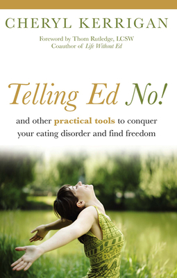Telling Ed No!: And Other Practical Tools to Conquer Your Eating Disorder and Find Freedom - Kerrigan, Cheryl, and Rutledge, Thom, Lcsw (Foreword by)