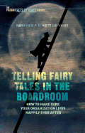 Telling Fairy Tales in the Boardroom: How to Make Sure Your Organization Lives Happily Ever After
