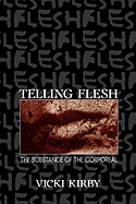 Telling Flesh: The Substance of the Corporeal