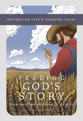 Telling God's Story, Year Two: The Kingdom of Heaven: Instructor Text & Teaching Guide - Enns, Peter, Ph.D.