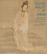 Telling Images of China: Narrative and Figure Paintings, 15th-20th Century from the Shanghai Museum