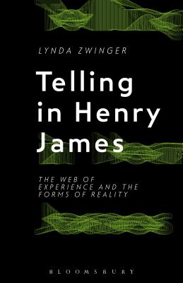 Telling in Henry James: The Web of Experience and the Forms of Reality - Zwinger, Lynda