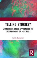Telling Stories?: Attachment-Based Approaches to the Treatment of Psychosis