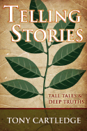 Telling Stories: Tall Tales & Deep Truths - Cartledge, Tony W