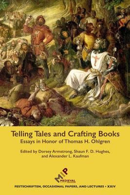 Telling Tales and Crafting Books: Essays in Honor of Thomas H. Ohlgren - Armstrong, Dorsey (Editor), and Hughes, Shaun F. D. (Editor), and Kaufman, Alexander L. (Editor)