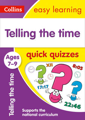 Telling the Time Quick Quizzes Ages 7-9: Ideal for Home Learning - Collins Easy Learning