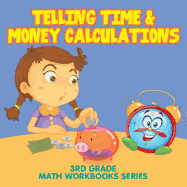 Telling Time & Money Calculations: 3rd Grade Math Workbooks Series
