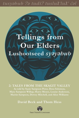 Tellings from Our Elders: Lushootseed Syeyehub: Volume 2: Tales from the Skagit Valley - Beck, David, and Hess, Thom