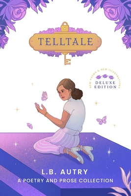 Telltale: A Poetry and Prose Collection: Deluxe Edition - Autry, L B