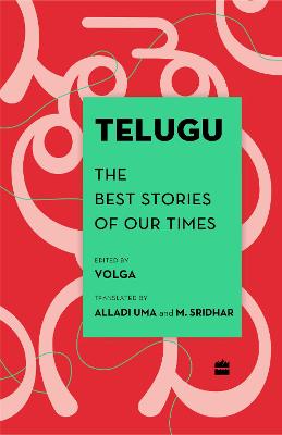 Telugu: The Best Stories of Our Times - Volga, Alladi (Editor), and Sridhar M. (Translated with commentary by), and Uma (Translated with commentary by)