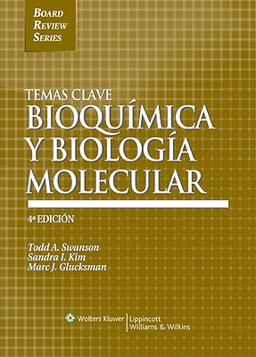 Temas Clave: Bioquimica y Biologia Molecular - Swanson, Todd A, and Kim, Sandra I, MD, PhD, and Glucksman, Marc J, PhD