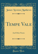 Tempe Vale: And Other Poems (Classic Reprint)