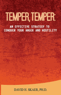 Temper, Temper: : An Effective Strategy to Conquer Your Anger and Hostility