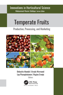 Temperate Fruits: Production, Processing, and Marketing - Mandal, Debashis (Editor), and Wermund, Ursula (Editor), and Phavaphutanon, Lop (Editor)