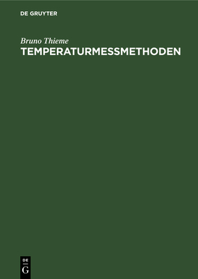 Temperaturmessmethoden: Handbuch Zum Gebrauch Bei Praktischen Temperaturmessungen - Thieme, Bruno