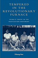 Tempered in the Revolutionary Furnace: China's Youth in the Rustication Movement