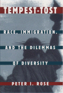 Tempest-Tost: Race, Immigration, and the Dilemmas of Diversity - Rose, Peter I