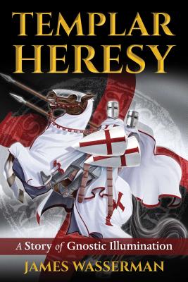 Templar Heresy: A Story of Gnostic Illumination - Wasserman, James, and Stump, Keith, and Rochman, Harvey