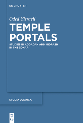 Temple Portals: Studies in Aggadah and Midrash in the Zohar - Yisraeli, Oded, and Keren, Liat (Translated by)