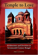 Temple to Love: Architecture and Devotion in Seventeenth-Century Bengal