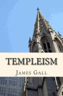 Templeism: Five Facets of Christian Formalism - Gall, James, Jr.
