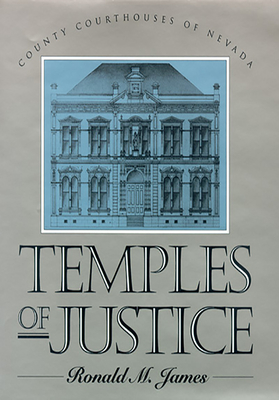 Temples of Justice: County Courthouses in Nevada - James, Ronald M