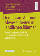 Tempor?re An- Und Abwesenheiten in L?ndlichen R?umen: Auswirkungen Multilokaler Lebensweisen Auf Land Und Gesellschaft