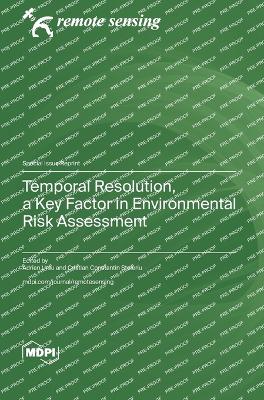 Temporal Resolution, a Key Factor in Environmental Risk Assessment - Ursu, Adrian (Guest editor), and Stoleriu, Cristian Constantin (Guest editor)