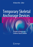 Temporary Skeletal Anchorage Devices: A Guide to Design and Evidence-Based Solution