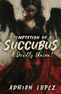 Temptation of a Succubus: A deadly union!