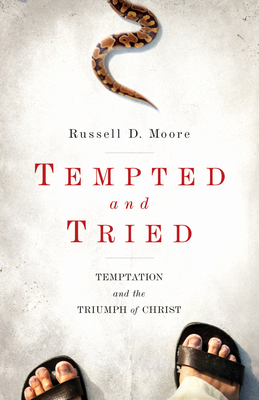 Tempted and Tried: Temptation and the Triumph of Christ - Moore, Russell, Dr., PH.D.