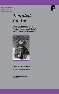 Tempted for Us: Theological Models and the Practical Relevance of Christ's Impeccability and Temptation - McKinley, John E, and John, McKinley