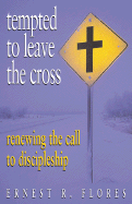 Tempted to Leave the Cross: Renewing the Call to Discipleship